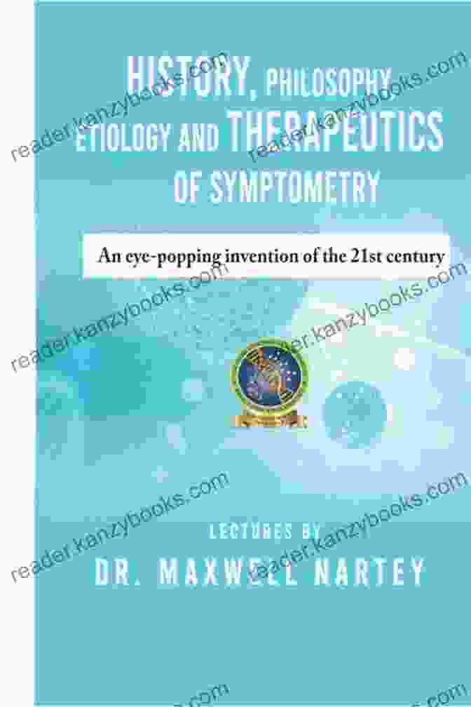 An Eye Popping Invention Of The 21st Century Book Cover HISTORY PHILOSOPHY ETIOLOGY AND THERAPEUTICS Of SYMPTOMETRY: An Eye Popping Invention Of The 21st Century