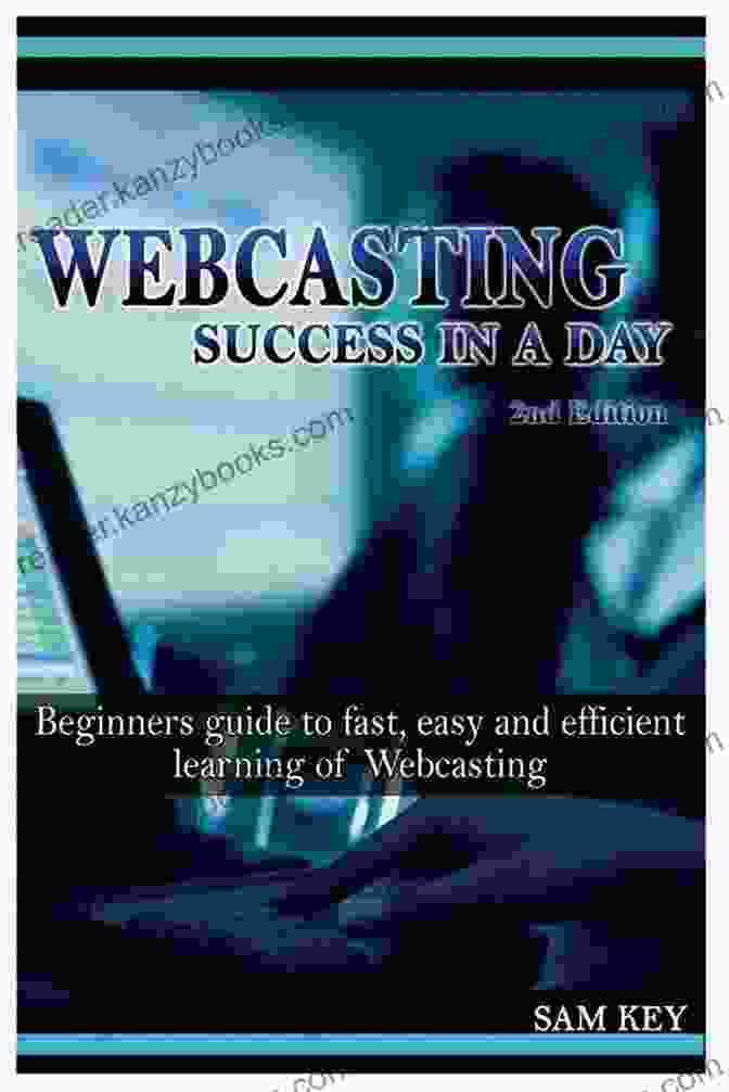 Audience Engagement Techniques WEBCASTING FOR BEGINNERS: Concise And Definite Guide On Webcasting For Beginners