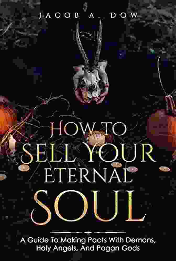 Book Cover How To Sell Your Soul: A Guide To Making Pacts With Demons Holy Angels And Pagan Gods (The Occult Works Of Jacob Allan Dow)