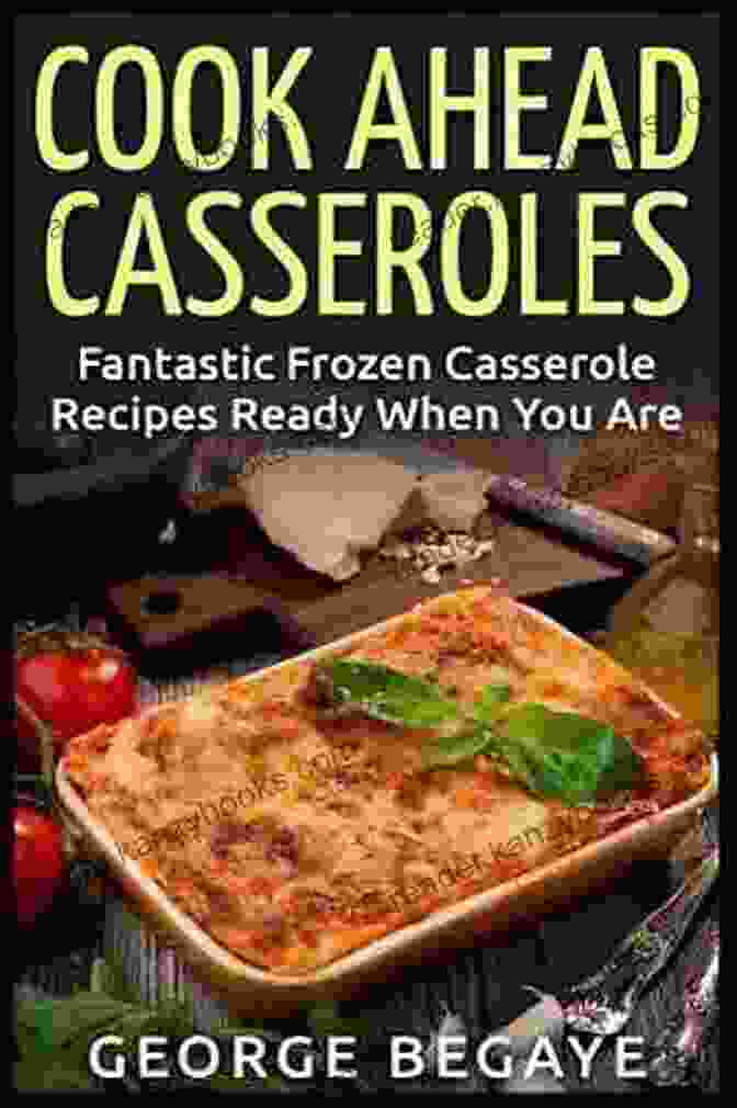 Macaroni And Cheese Cook Ahead Casseroles: Fantastic Frozen Casserole Recipes Ready When You Are