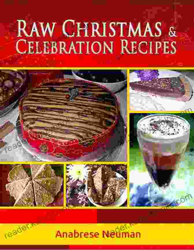 Raw Christmas Celebration Recipes Book By Anabrese Neuman Raw Christmas Celebration Recipes (Raw Food Recipes L Anabrese Neuman 1)