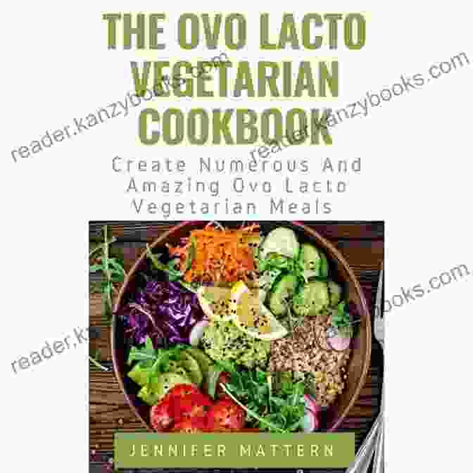 The Amazing Ovo Lacto Vegetarian Cookbook Cover Featuring A Vibrant Collage Of Fresh Vegetables, Fruits, Eggs, And Dairy The Amazing Ovo Lacto Vegetarian Cookbook: 120+ Recipes To Track And Organize Your Healthy Food Journey