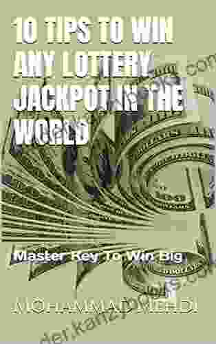 10 TIPS TO WIN ANY LOTTERY JACKPOT IN THE WORLD: Master Key To Win Big