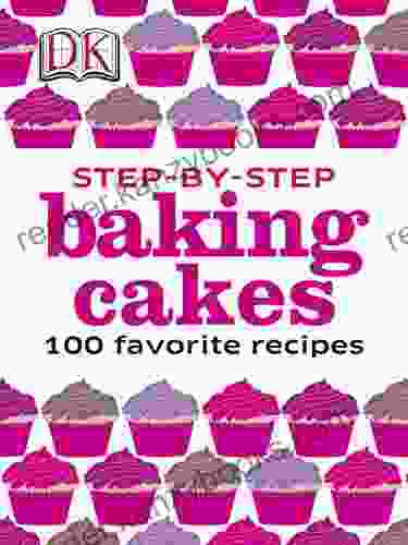 Step By Step Baking Cakes: 100 Favorite Recipes (DK Illustrated Cook Books)