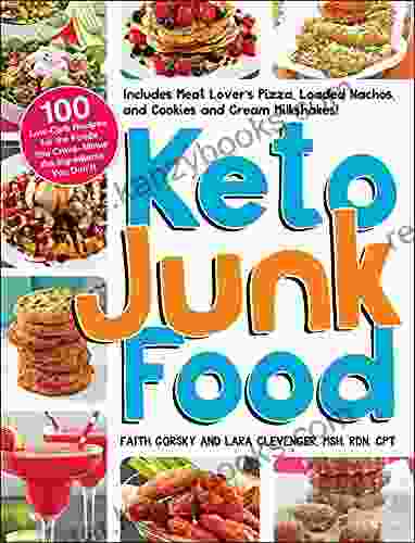 Keto Junk Food: 100 Low Carb Recipes For The Foods You Crave Minus The Ingredients You Don T