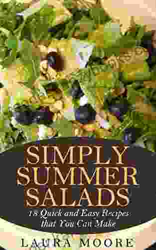 Simply Summer Salads: 18 Quick And Delicious Salad Recipes That You Can Make