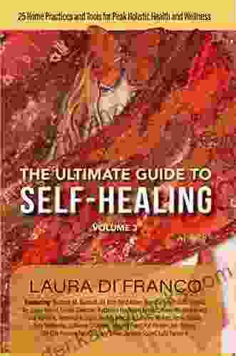 The Ultimate Guide To Self Healing Volume 3: 25 Home Practices Tools For Peak Holistic Health Wellness