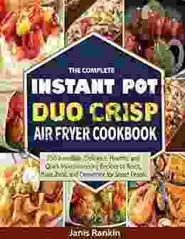 Instant Pot Duo Crisp Air Fryer Cookbook: 250 Incredible Delicious Quick Mouthwatering To Roast Bake Broil And Dehydrate For Smart People Healthy Recipes For Beginners