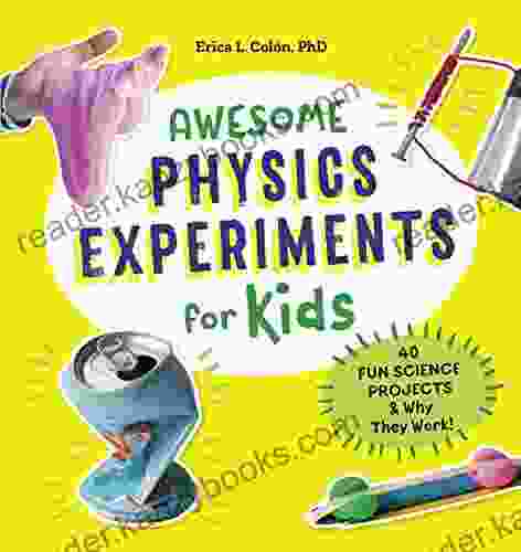 Awesome Physics Experiments For Kids: 40 Fun Science Projects And Why They Work (Awesome STEAM Activities For Kids)