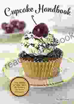 Cupcake Handbook: Your Guide To More Than 80 Recipes For Every Occasion