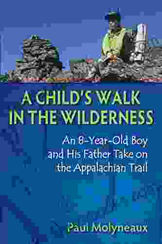 A Child S Walk In The Wilderness: An 8 Year Old Boy And His Father Take On The Appalachian Trail