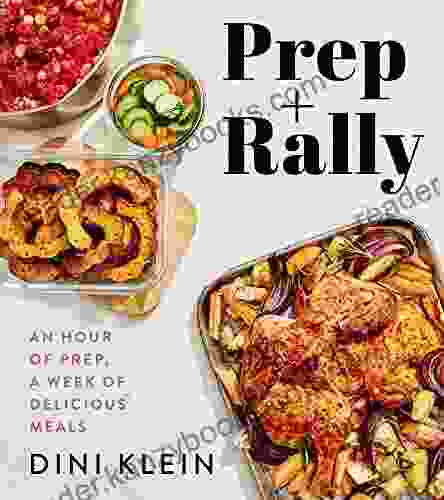 Prep And Rally: An Hour Of Prep A Week Of Delicious Meals