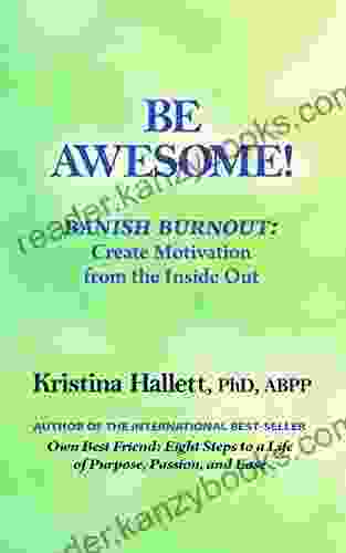 BE AWESOME : Banish Burnout Create Motivation From The Inside Out