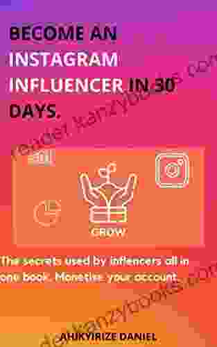 Become An Instagram Influencer In 30 Days : The Secrets Used By Influencers On Instagram