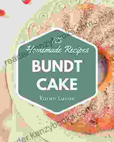 123 Homemade Bundt Cake Recipes: Bundt Cake Cookbook Your Best Friend Forever