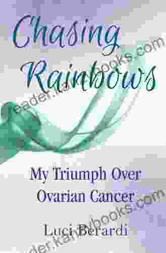 Chasing Rainbows My Triumph Over Ovarian Cancer