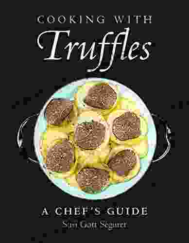 Cooking With Truffles: A Chef S Guide