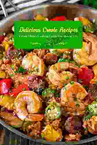 Delicious Creole Recipes: Creole Dishes Cooking Guide You Should Try