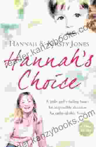 Hannah S Choice: A Daughter S Love For Life The Mother Who Let Her Make The Hardest Decision Of All