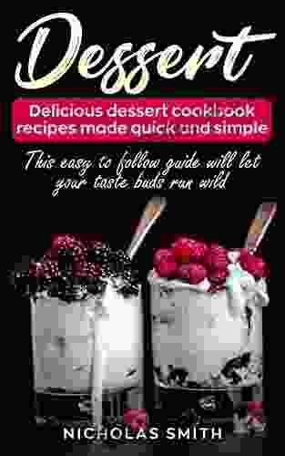 Dessert Recipes: Delicious Dessert Cookbook Recipes Made Quick And Simple (Tart Cookies Ice Cream Pies Mousse Dessert)