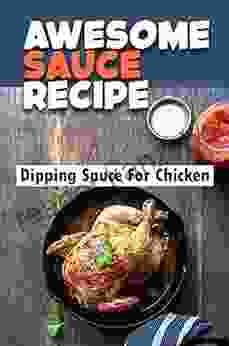 Awesome Sauce Recipe: Dipping Sauce For Chicken: Just Add Sauce Cookbook