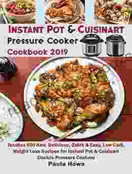 Instant Pot Cuisinart Pressure Cooker Cookbook 2024: Teaches 650 New Delicious Quick Easy Low Carb Weight Loss Recipes For Instant Pot Cuisinart Electric Pressure Cookers