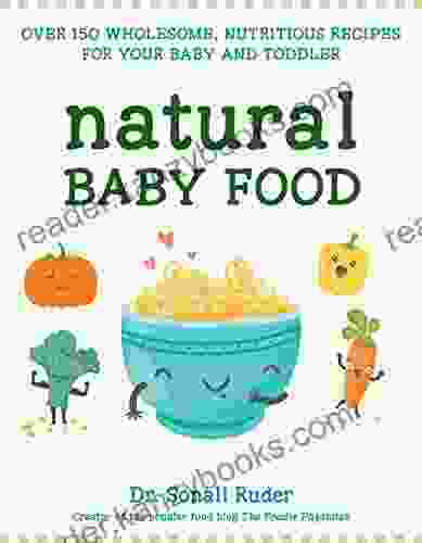 Natural Baby Food: Over 150 Wholesome Nutritious Recipes For Your Baby And Toddler