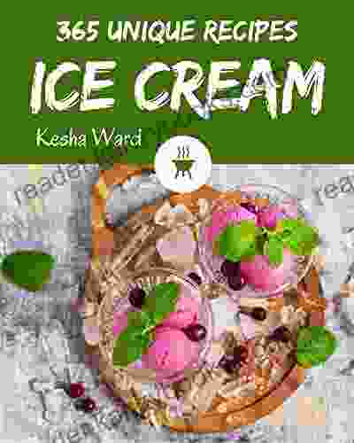 365 Unique Ice Cream Recipes: Discover Ice Cream Cookbook NOW