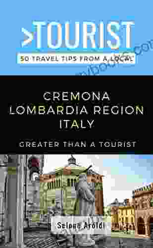 Greater Than a Tourist Cremona Lombardia Italy : 50 Travel Tips from a Local (Greater Than a Tourist Italy 12)