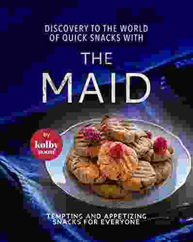 Discovery to The World of Quick Snacks with The Maid: Tempting and Appetizing Snacks for Everyone