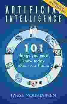 Artificial Intelligence: 101 Things You Must Know Today About Our Future Updated Edition for Post Covid 19 World