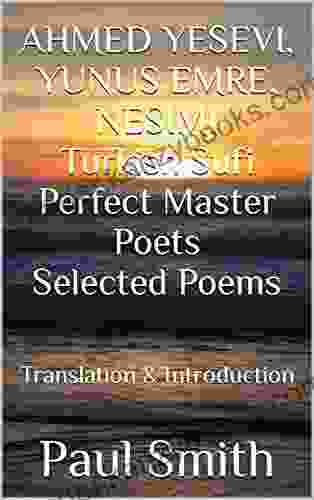 AHMED YESEVI YUNUS EMRE NESIMI Turkish Sufi Perfect Master Poets Selected Poems: Translation Introduction