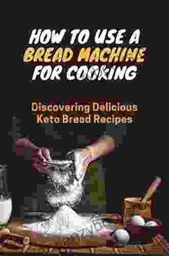 How To Use A Bread Machine For Cooking: Discovering Delicious Keto Bread Recipes