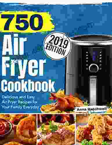 750 Air Fryer Cookbook 2024: Delicious And Easy Air Fryer Recipes For Your Family Everyday