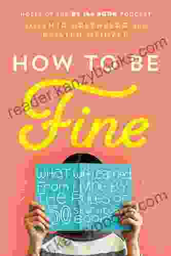 How To Be Fine: What We Learned From Living By The Rules Of 50 Self Help
