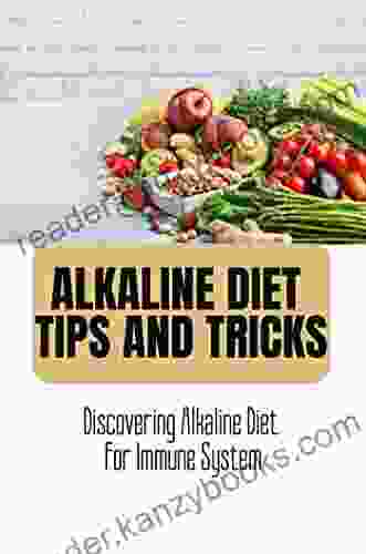 Alkaline Diet Tips And Tricks: Discovering Alkaline Diet For Immune System