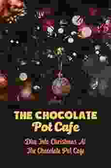 The Chocolate Pot Cafe: Dive Into Christmas At The Chocolate Pot Cafe