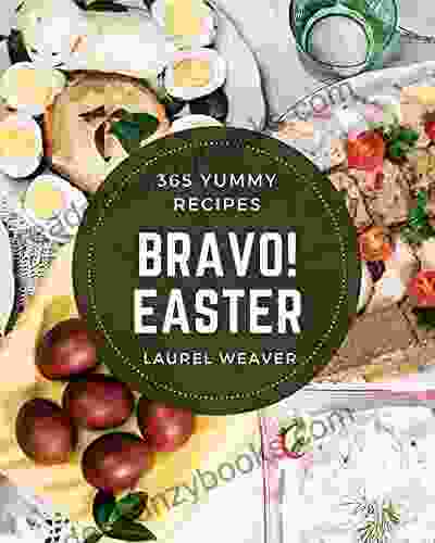 Bravo 365 Yummy Easter Recipes: Happiness Is When You Have A Yummy Easter Cookbook