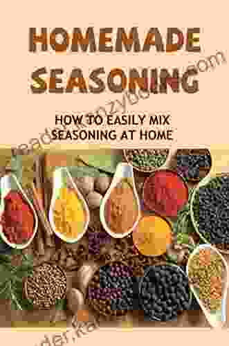 Homemade Seasoning: How To Easily Mix Seasoning At Home