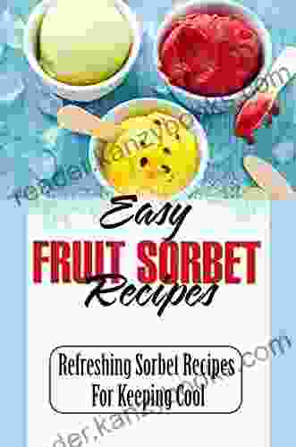 Easy Fruit Sorbet Recipes: Refreshing Sorbet Recipes For Keeping Cool