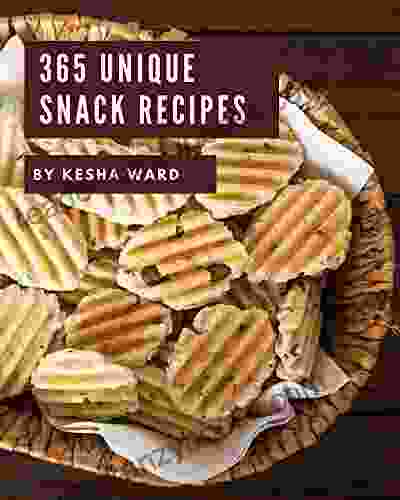 365 Unique Snack Recipes: Explore Snack Cookbook NOW