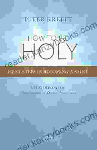 How To Be Holy: First Steps In Becoming A Saint