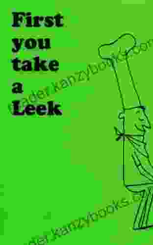 First You Take a Leek: Recipes With a Gourmet Touch