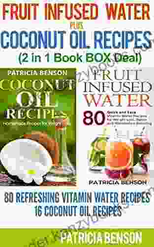 Fruit Infused Water + Coconut Oil Miracle (2 In 1 Deal): 80 Refreshing Vitamin Water Recipes 16 Coconut Oil Recipes For Homemade Skin Care Hair Care (Fruit Infused Water Vitamin Water 3)