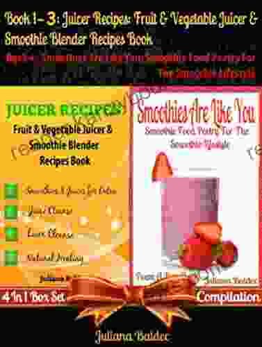 Best Juicer Recipes: Fruit Vegetable Juicer Smoothie Blender Recipes Book: Best Blender Recipes 4 In 1 Box Set Compilation