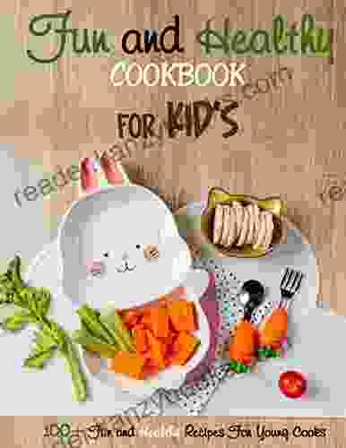 Fun And Healthy Cookbook For Kid S 100+ Fun And Healthy Recipes For Young Cooks