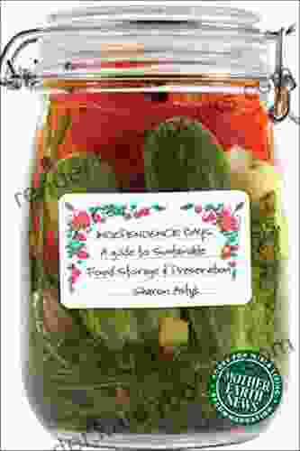 Independence Days: A Guide To Sustainable Food Storage Preservation (Mother Earth News For Wiser Living)