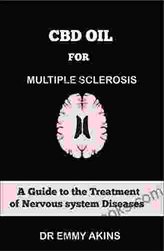 CBD OIL FOR MULTIPLE SCLEROSIS: A Guide To The Treatment Of Nervous System Diseases