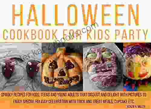 Halloween Cookbook For Kids Party: Spooky Recipes For Kids Teens And Young Adults That Disgust And Delight With Pictures To Enjoy Special Holiday Celebration Cookbook For Kids And Young Adults 2)