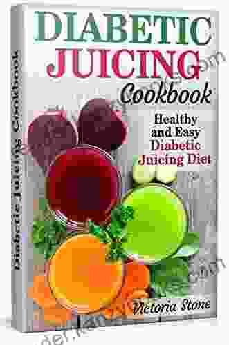 Diabetic Juicing Cookbook: Healthy And Easy Diabetic Juicing Diet